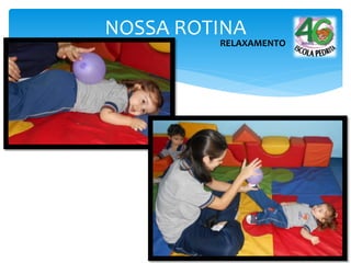 NOSSA ROTINA
RELAXAMENTO
 