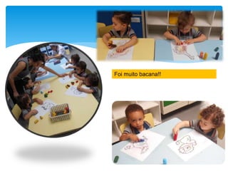 Foi muito bacana!!
 