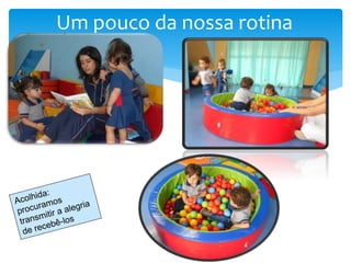 Um pouco da nossa rotina
 