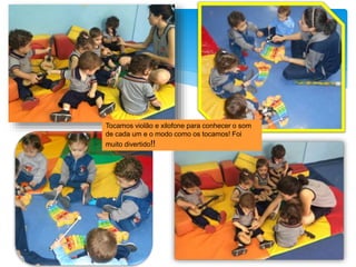 Tocamos violão e xilofone para conhecer o som
de cada um e o modo como os tocamos! Foi
muito divertido!!
 