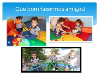 Que bom fazermos amigos!
 