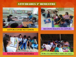 JUNHO
ATIVIDADES 3º BIMESTRE
LEITURA LIVRE NO TAPETE RECONTO-MALETA DA LEITURA
NICOLLE CONTA HISTÓRIA HORA DA HISTÓRIA FORA DA SALA
 
