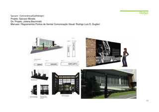 Retail
Saccaro - Concorrência(Gad’design)
Projeto: Saccaro Movéis
Dir. Projeto: Juliana Baurmratd
Manuais / Regramentos Pontos de Venda/ Comunicação Visual: Rodrigo Luiz D. Guglieri




                                                                                          14
 