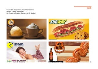 Web
Grupo RBS - Desejomania, Hagah, Pense Carros
Projeto: Ofertas Veiculação
Dir. Projeto e Criação: Rodrigo Luiz D. Guglieri




                                                     24
 