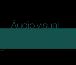 Áudio visual
 