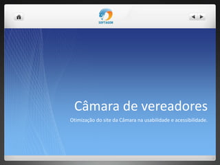 Câmara de vereadores
Otimização do site da Câmara na usabilidade e acessibilidade.
 