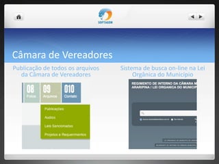 Câmara de Vereadores
Publicação de todos os arquivos
da Câmara de Vereadores
Sistema de busca on-line na Lei
Orgânica do Município
 