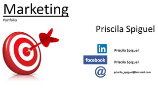 MarketingPortfólio
Priscila Spiguel
Priscila Spiguel
Priscila Spiguel
priscila_spiguel@hotmail.com
 