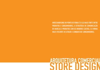 MERCHANDISING EM PONTO DEVENDA É O ELO MAIS FORTE ENTRE
PRODUTOS E CONSUMIDORES, A ESTRATÉGIA DE COMUNICAÇÃO
DE MARCAS E PRODUTOS COM OS MENORES CUSTOS, E A FORMA
MAIS EFICIENTE DE ATRAIR E CONQUISTAR CONSUMIDORES.
 