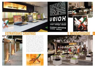 22
ESTRATÉGIAS CRIATIVAS E INTERATIVIDADEA Velox tinha como objetivo estratégico
posicionar a banda larga para internet,
antes restrita ao mercado empresarial,
no ambiente doméstico. Coube à Bros
desenvolver um projeto que atingisse o
objetivo proposto e que desse alta vis-
ibilidade à marca e aos serviços Velox.
Foi desenvolvida uma ação promocional
interativa com um público formador de
opinião da classe média alta, através
da instalação de um ambiente de lan
house e cyber café nas Casa Cor de Belo
Horizonte e Vitória. A Bros fez de tudo
e esteve presente em todos os momentos:
do projeto à criação e produção das
peças e materiais de merchandising, da
seleção e contratação de promotoras e
trainees à operacionalização e controle
de todos os detalhes da promoção.
 