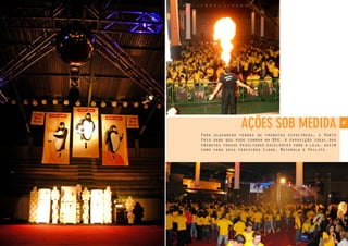 41
Para alavancar vendas de produtos especíﬁcos, o Ponto
Frio sabe que pode conﬁar na BGK. A exposição ideal dos
produtos trouxe resultados excelentes para a loja, assim
como para seus parceiros Claro, Motorola e Philips
AÇÕES SOB MEDIDA
 