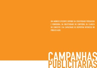 UM ANÚNCIO EFICIENTE DEPENDE DA CRIATIVIDADE PERSUASIVA
E VENDEDORA, DA OBJETIVIDADE DO CONTEÚDO, DA CLAREZA
DO CONCEITO E DA CAPACIDADE DE DESPERTAR INTERESSE NO
PÚBLICO ALVO.
 