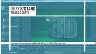 3D/2D/STAND
THIAGO S COSTA




http://www.ﬂickr.com//photos/10689559@N03/sets/72157622597512364/show/
 