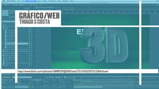 GRÁFICO/WEB
 THIAGO S COSTA




http://www.ﬂickr.com//photos/10689559@N03/sets/72157622597512364/show/
 