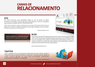 CANAIS DE
                                 RELACIONAMENTO
SITE
Em 2010 renovamos nossa Identidade Digital. O site da Gomes de Matos
Consultores Associados, está de cara nova, mais dinâmico e mais leve. Seguimos
rigorosamente os padrões da W3C (World Wide Web).
O W3C desenvolve padrões para a criação e a interpretação dos conteúdos para a Web. Sites desenvolvidos segundo esses
padrões podem ser acessados e visualizados por qualquer pessoa ou tecnologia, independente de hardware ou software
utilizados, como celulares (em Portugal, telemóvel), PDAs, de maneira rápida e compatível com os novos padrões e
tecnologias que possam surgir com a evolução da internet.

                                                                                      www.gomesdematos.com.br



                                                                       BLOG
                                                                       Nosso blog Crescimento Empresarial torna mais acessível informações contidas
                                                                       em livros escritos por gurus da administração, tornando-o um canal diferenciado
                                                                       e rico em conteúdo. Com o objetivo de disseminar conhecimento criamos o seu
                                                                       canal de conteúdo com intuito de tornar empresas mais qualificadas e ampliar o
                                                                       campo de conhecimento dentro das organizações.

                                                                       www.crescimentoempresarial.com.br




 TWITTER
 Com o propósito de nos aproximarmos ainda mais do nosso cliente, criamos o
 Twitter da Gomes de Matos Consultores Associados. Utilizamos para divulgação de
 evento, notícias postadas em nosso blog (Crescimento Empresarial),
 acontecimentos e feedback´s. Acompanhe!
                                                                                    www.twitter.com/gomesdematos



15                                                                   RESULTADOS CONCRETOS                     WWW.GOMESDEMATOS.COM.BR
 
