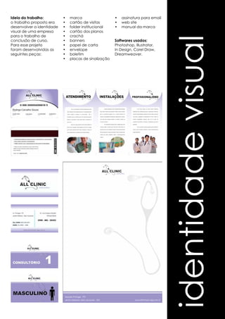 identidade visual 
Ideia do trabalho: 
o trabalho proposto era 
desenvolver a identidade 
visual de uma empresa 
para o trabalho de 
conclusão de curso. 
Para esse projeto 
foram desenvolvidas as 
seguintes peças: 
• marca 
• cartão de visitas 
• folder institucional 
• cartão dos planos 
• crachá 
• banners 
• papel de carta 
• envelope 
• boletim 
• placas de sinalização 
• assinatura para email 
• web site 
• manual da marca 
Softwares usados: 
Photoshop, Illustrator, 
In Design, Corel Draw, 
Dreamweaver. 
 