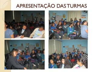 APRESENTAÇÃO DAS TURMAS
 