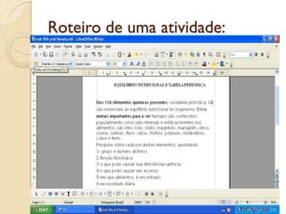 Roteiro de uma atividade:
 