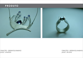 P R O D U T O
CRIAÇÃO - DESENVOLVIMENTO
prata - ametista
CRIAÇÃO - DESENVOLVIMENTO
prata - zircônia
 