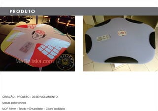 P R O D U T O
CRIAÇÃO - PROJETO - DESENVOLVIMENTO
Mesas poker chinês
MDF 18mm - Tecido 100%poliéster - Couro ecológico
 