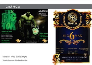 G R Á F I C O
CRIAÇÃO - ARTE- DIAGRAMAÇÃO
Torneio de poker - Divulgação online
 