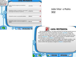 João Vitor e Pedro
302
 