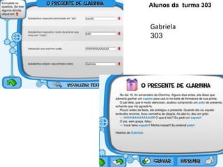 Gabriela
303
Alunos da turma 303
 