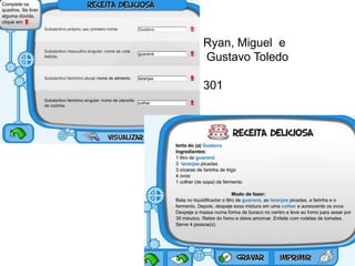 Ryan, Miguel e
Gustavo Toledo
301
 