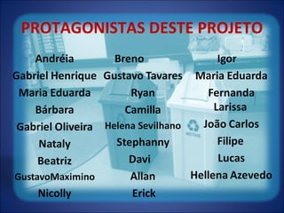 PROTAGONISTAS DESTE PROJETO
 
