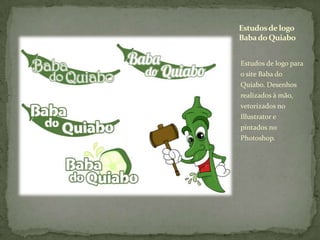 Estudos de logo para o site Baba do Quiabo. Desenhos realizados à mão, vetorizados no Illustrator e pintados no Photoshop.Estudos de logo Baba do Quiabo