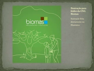 Ilustração feita diretamente no Illustrator. Ilustração para folder da ONG Biomas