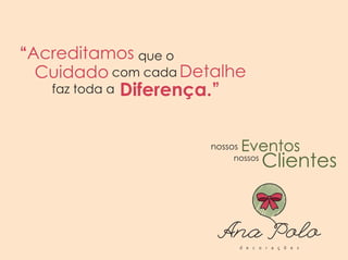 nossos
nossos
Eventos
Clientes
Eventos
‘Acreditamos
Cuidado
que o
com cada Detalhe
faz toda a Diferença.’
‘
’
 