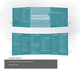 ENCARTE PARA CD
Trabalho desenvolvido para a disciplina de Gráﬁca 1.

Novembro de 2006




                                                       6
 