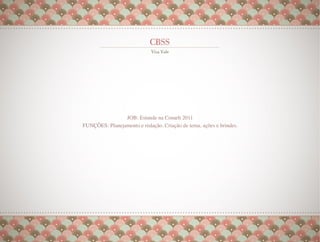 JOB: Estande na Conarh 2011
FUNÇÕES: Planejamento e redação. Criação de tema, ações e brindes.
                              
 