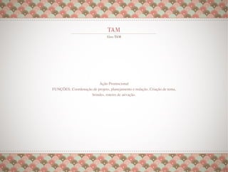 Ação Promocional
FUNÇÕES: Coordenação de projeto, planejamento e redação. Criação de tema,
                    brindes, roteiro de ativação.
 