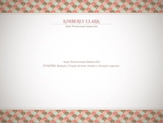 Ações Promocionais Intimus Gel
FUNÇÕES: Redação. Criação de tema, brindes e ativações especiais.
 