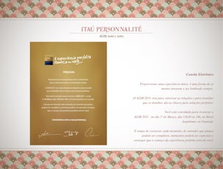 Convite Eletrônico
                                                            
     Proporcionar uma experiência única é uma forma de se
                    manter presente e ser lembrado sempre.
                                                         
                                                         
 O AGIR 2011 vem para valorizar as relações e para ressaltar
       que os detalhes são as chaves para soluções perfeitas.
                                                            
                                                            
                        Você está convidado para vivenciar o
 AGIR 2011, no dia 1º de Março, das 13h30 às 18h, no Hotel
                                     Jequitimar, no Guarujá.
                                                            
 É tempo de vivenciar cada momento, de entender que planos
       podem ser completos, momentos podem ser especiais e
 enxergar que o começo da experiência perfeita está em você.
 