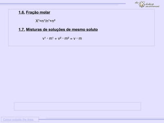 Colour outside the lines  1.6.   Fração molar X¹=n¹/n¹+n² 1.7.   Misturas de soluções de mesmo soluto v¹ · m¹ + v² · m² = v · m 