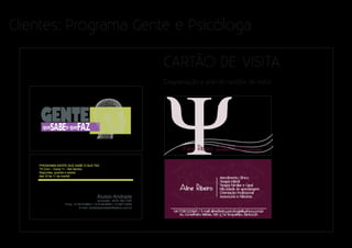 Clientes: Programa Gente e Psicóloga

                      CARTÃO DE VISITA
                       Diagramação e arte de cartões de visita.
 