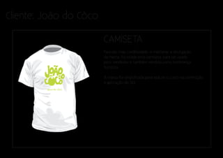 Cliente: João do Côco

                        CAMISETA
                        Para dar mais credibilidade, e melhorar a divulgação
                        da marca, foi criada esta camiseta, para ser usada
                        pelo vendedor e também vendida como lembrança
                        turística.

                        A marca foi simplificada para reduzir o custo na confecção
                        e aplicação do Silk.
         água de côco
 