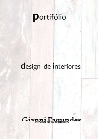 Gianni FagundesDESIGN DE INTERIORES
portifólio
design de interiores
 