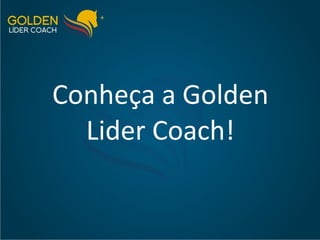Conheça a Golden Lider Coach! 