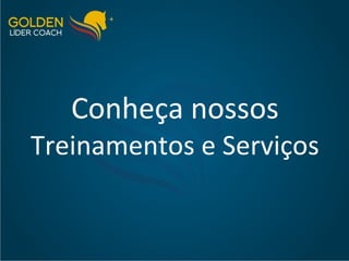 Conheça nossos  Treinamentos e Serviços 