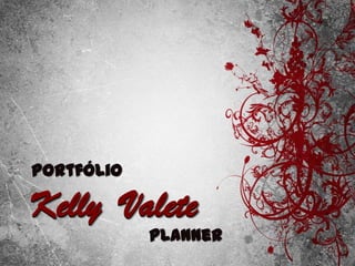 Portfólio

Kelly Valete
            Planner
 