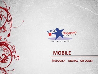 MOBILE
(PESQUISA - DIGITAL - QR CODE)
 