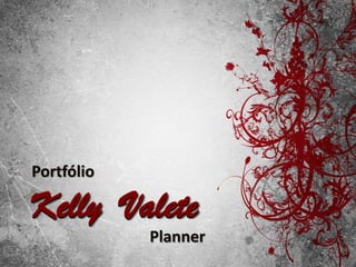 Portfólio

Kelly Valete
            Planner
 