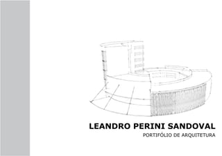 LEANDRO PERINI SANDOVAL
PORTIFÓLIO DE ARQUITETURA
218 494517601
 