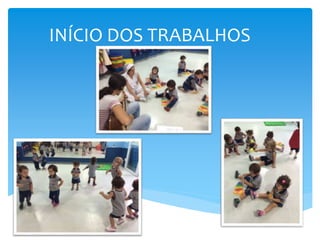 INÍCIO DOS TRABALHOS
 