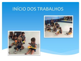 INÍCIO DOS TRABALHOS
 