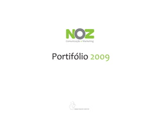 Comunicação e Marketing




Portifólio 2009




          www.nozcm.com.br
 